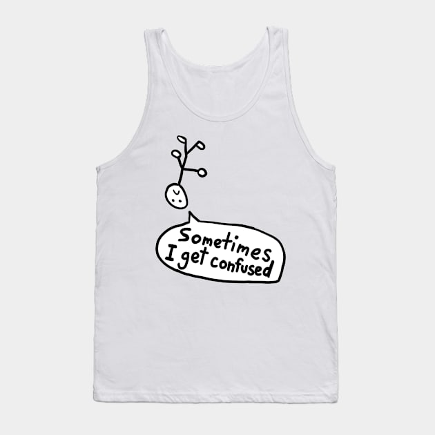 Sometimes I Get Confused Tank Top by Neurotic Tornado